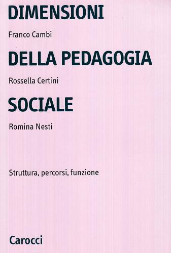 Dimensioni della pedagogia sociale di Franco Cambi, Rossella Certini, Romina Nesta edito da Carocci