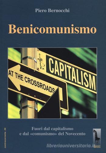 Benicomunismo. Fuori dal capitalismo e dal «comunismo» del Novecento di Piero Bernocchi edito da Massari Editore