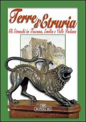 Terre d'Etruria. Gli etruschi in Toscana, Emilia e valle padana edito da Bonechi