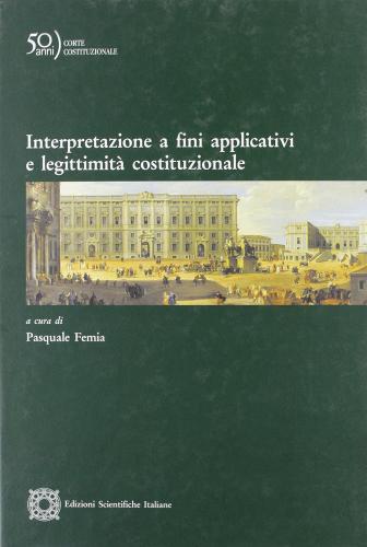 Interpretazione a fini applicativi e legittimità costituzionale edito da Edizioni Scientifiche Italiane
