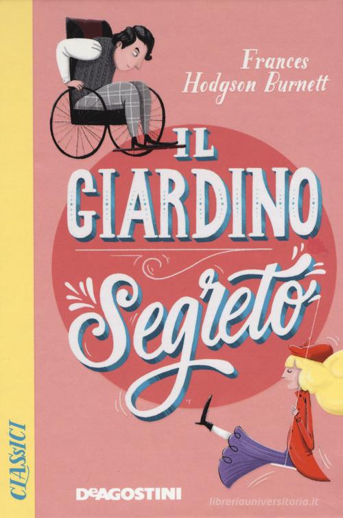 Il giardino segreto di Frances Hodgson Burnett edito da De Agostini