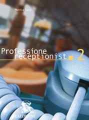 Professione receptionist. Per gli Ist. professionali alberghieri vol.2 di Monica Gala edito da Calderini