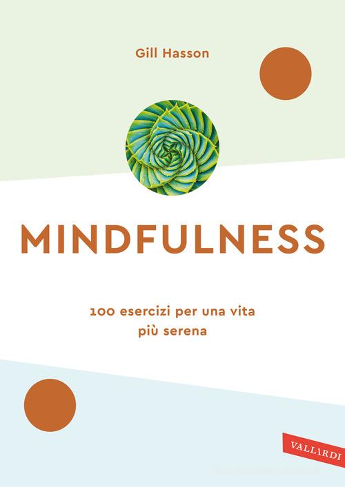 Mindfulness. 100 esercizi per una vita più serena. Nuova ediz. di Gill Hasson edito da Vallardi A.