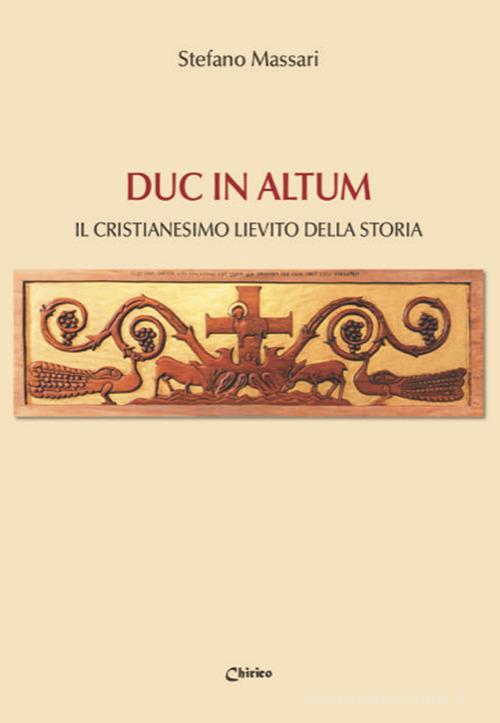 Duc in altum. Il Cristianesimo lievito della storia di Stefano Massari edito da Chirico