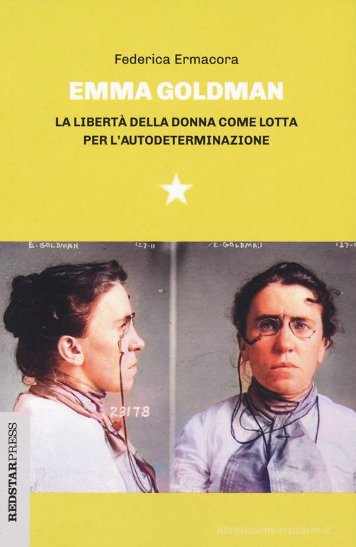 Emma Goldman. La libertà della donna come lotta per l'autodeterminazione di Federica Ermacora edito da Red Star Press