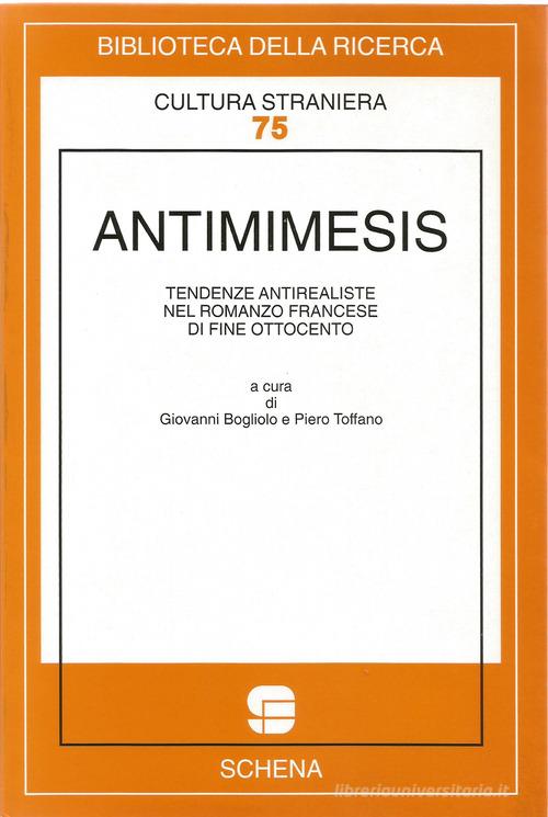 Antimimesis. Tendenze antirealiste nel romanzo francese di fine Ottocento edito da Schena Editore
