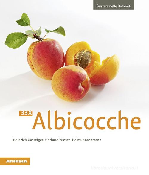33 x Albicocche di Heinrich Gasteiger, Gerhard Wieser, Helmut Bachmann edito da Athesia