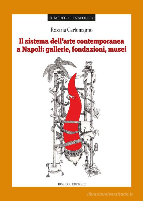 Il sistema dell'arte contemporanea a Napoli di Rosaria Carlomagno edito da Rogiosi