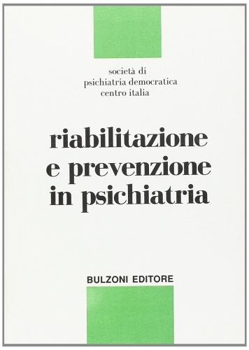 Riabilitazione e prevenzione in psichiatria edito da Bulzoni