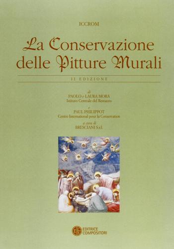 La conservazione delle pitture murali di Paolo Mora, Laura Mora, Paul Philippot edito da Compositori