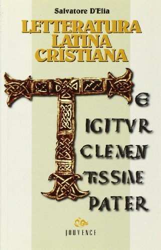Letteratura latina cristiana. Per le Scuole di Salvatore D'Elia edito da Editoriale Jouvence