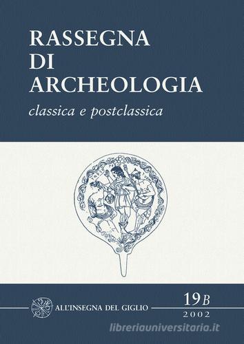 Rassegna di archeologia (2002) vol.19.2 edito da All'Insegna del Giglio