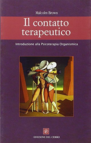 Il contatto terapeutico. Introduzione alla psicoterapia organismica di Malcolm Brown edito da Edizioni del Cerro