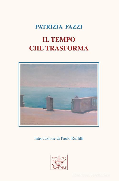 Il tempo che trasforma di Patrizia Fazzi edito da Prometheus