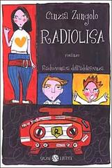 Radiolisa. Radiocronaca dell'adolescenza di Cinzia Zungolo edito da Salani