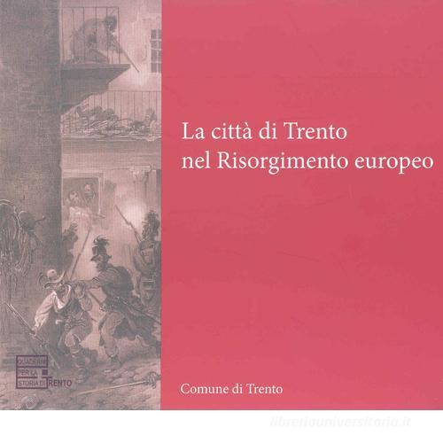La città di Trento nel Risorgimento europeo edito da Comune di Trento