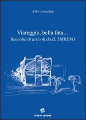 Viareggio, bella fata... Raccolta di articoli da «Il Tirreno» di Aldo Leonardini edito da Pezzini