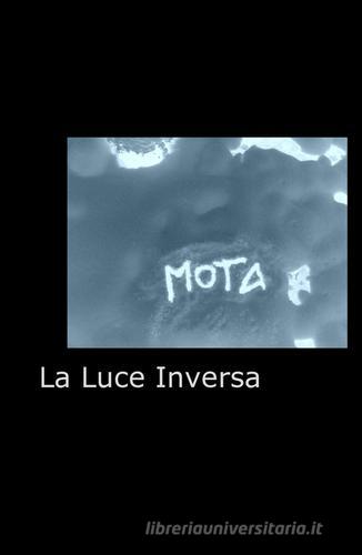 La luce inversa di Mota edito da ilmiolibro self publishing
