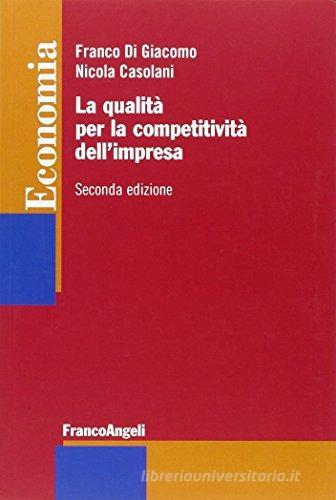 La qualità per la competitività dell'impresa di Franco Di Giacomo, Nicola Casolani edito da Franco Angeli