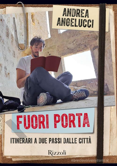 Fuori porta. Itinerari a due passi dalle città. Ediz. a colori di Andrea Angelucci edito da Mondadori Electa
