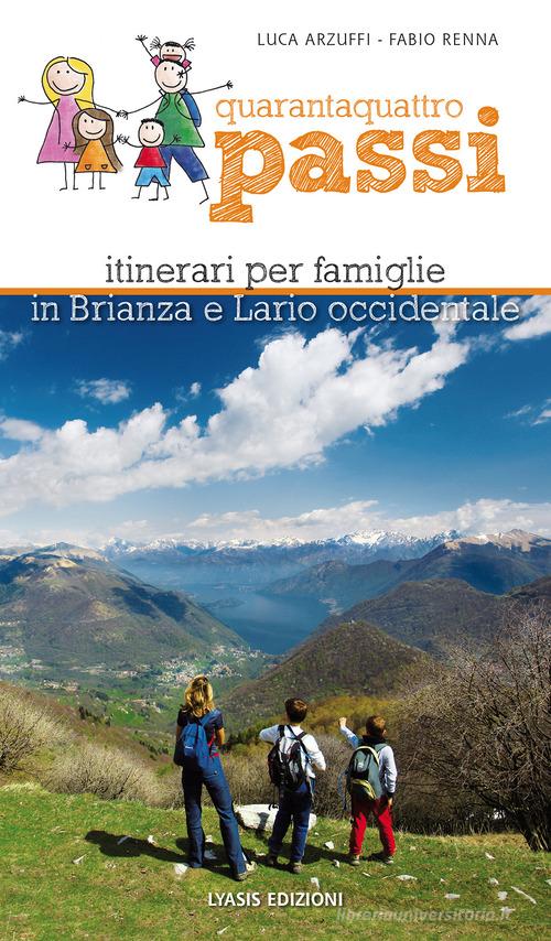 Quarantaquattro passi. Itinerari per famiglie in Brianza e Lario occidentale di Luca Arzuffi, Fabio Renna edito da Lyasis