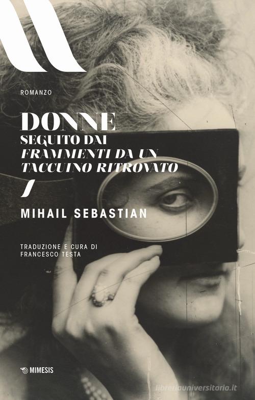 Libro Donne. Seguito dai Frammenti di un taccuino ritrovato di Mihail Sebastian Elit. European literature di Mimesis