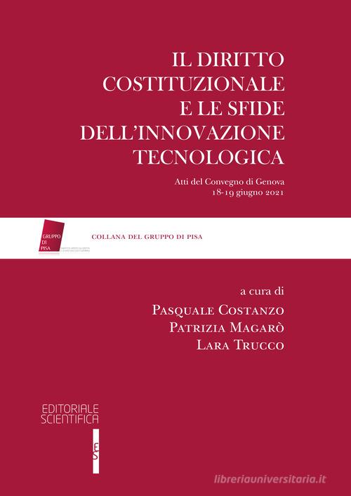 Il diritto costituzionale e le sfide dell'innovazione tecnologica. Atti del Convegno di Genova, 18-19 giugno 2021 edito da Editoriale Scientifica