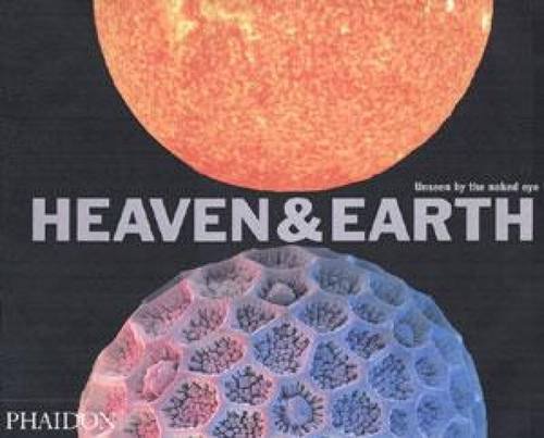 Heaven & earth. Unseen by the naked eye edito da Phaidon