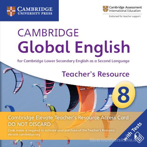 Cambridge global english. Stage 8. Cambridge Elevate teacher's resource access card. Per le Scuole superiori. Con espansione online edito da Cambridge