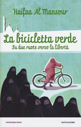 La bicicletta verde. Su due ruote verso la libertà di Haifaa Al Mansour edito da Mondadori