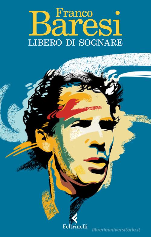 Libero di sognare di Franco Baresi edito da Feltrinelli