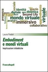 Embodiment e mondi virtuali. Implicazioni didattiche di Laura Fedeli edito da Franco Angeli