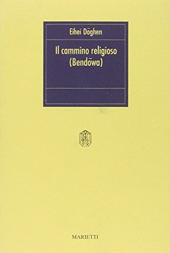 Il cammino religioso. Bendowa di Eihei Doghen edito da Marietti 1820