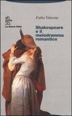 Shakespeare e il melodramma romantico di Fabio Vittorini edito da La Nuova Italia