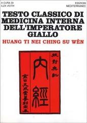 Testo classico di medicina interna dell'imperatore Giallo. Huang Ti Nei Ching Su Wen di Ti Huang edito da Edizioni Mediterranee