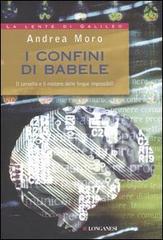 I confini di Babele. Il cervello e il mistero delle lingue impossibili di Andrea Moro edito da Longanesi
