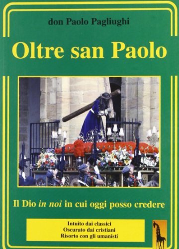 Oltre San Paolo. Il Dio in noi in cui oggi posso credere di Paolo Pagliughi edito da Massari Editore