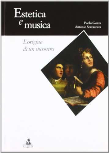 Estetica e musica. L'origine di un incontro di Paolo Gozza, Antonio Serravezza edito da CLUEB