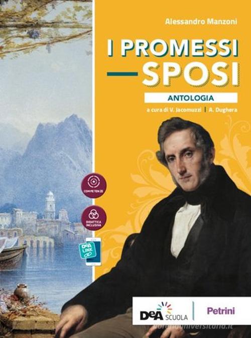 I Promessi sposi. Antologia. Per le Scuole superiori. Con e-book. Con espansione online di Alessandro Manzoni edito da Petrini