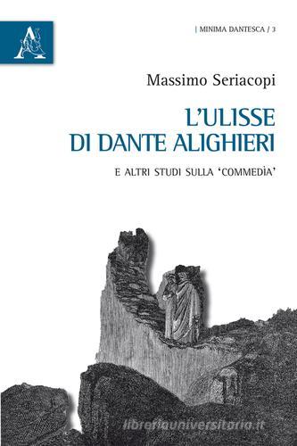 L' Ulisse di Dante Alighieri e altri studi sulla «Commedia» di Massimo Seriacopi edito da Aracne