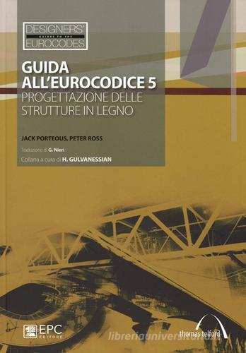 Guida all'Eurocodice 5. Progettazione delle strutture in legno di Jack Porteous, Peter Ross edito da EPC