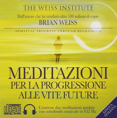 Meditazioni per la progressione alle vite future. Audiolibro. CD Audio di Brian L. Weiss edito da My Life