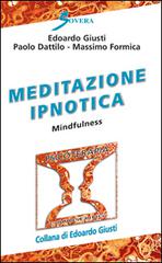 Meditazione ipnotica. Mindfulness di Edoardo Giusti, Paolo Dattilo, Massimo Formica edito da Sovera Edizioni