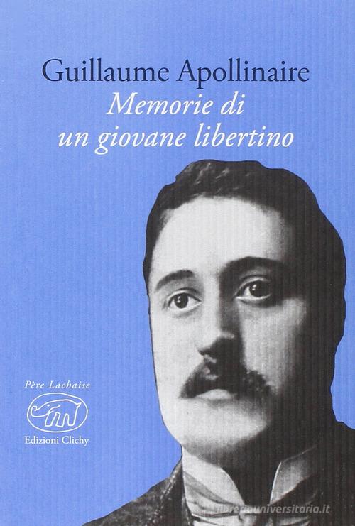 Memorie di un giovane libertino di Guillaume Apollinaire edito da Edizioni Clichy