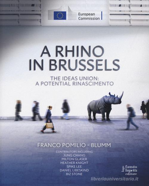 A Rhino in Brussels. The ideas union: a potential Rinascimento di Franco Pomilio edito da Fausto Lupetti Editore
