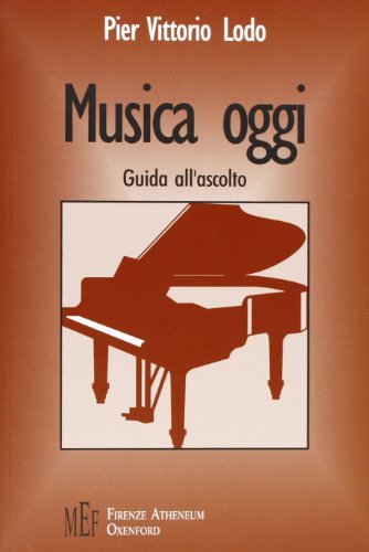 Musica oggi. Guida all'ascolto di Pier Vittorio Lodo edito da Firenze Atheneum