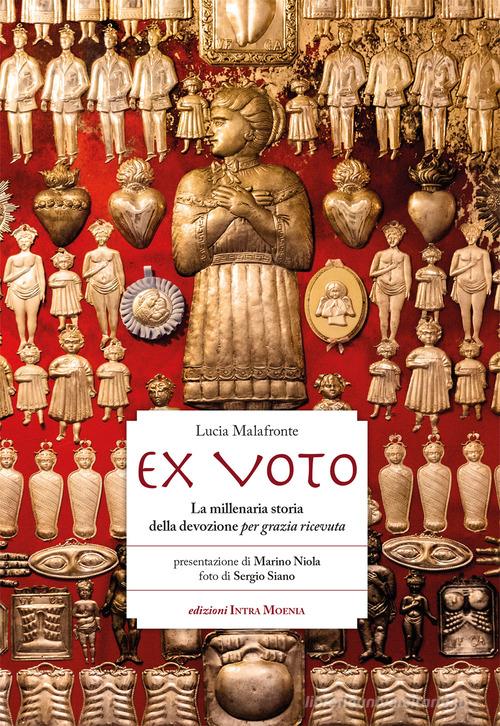Ex voto. La millenaria storia della devozione per grazia ricevuta di Lucia Malafronte edito da Intra Moenia
