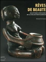 Rêves de beauté. Sculptures africaines de la collection Blanpain di De Grunne Bernard edito da 5 Continents Editions