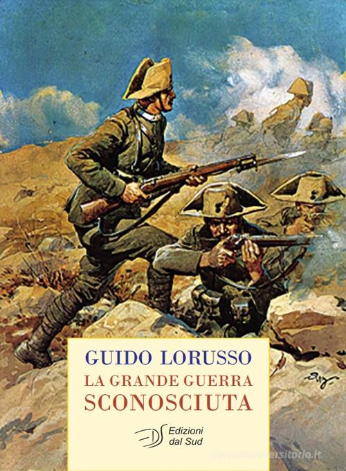 La grande guerra sconosciuta di Guido Lorusso edito da Edizioni Dal Sud
