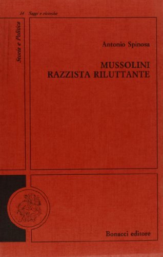 Mussolini razzista riluttante di Antonio Spinosa edito da Bonacci